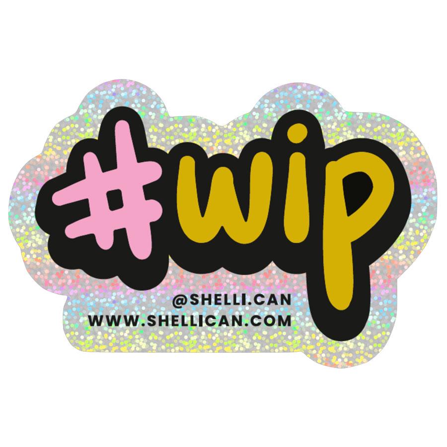 #wip Sticker – Shelli Can