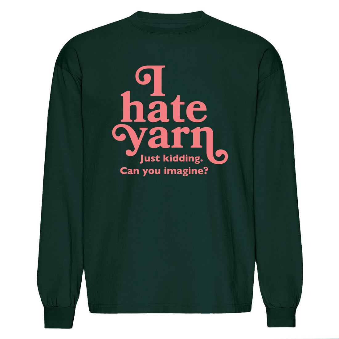I Hate Yarn Long Sleeve Tee (PREORDER)
