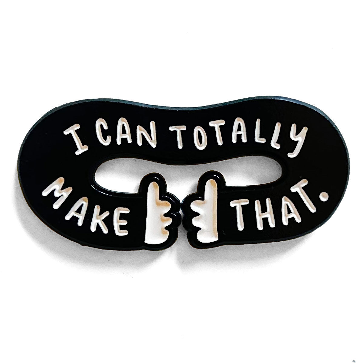 I Can Totally Make That Enamel Pin, Black