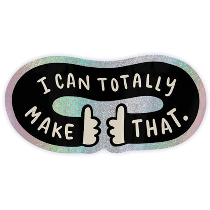 I Can Totally Make That Sticker